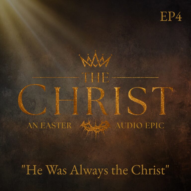 EPISODE FOUR: “He Was Always the Christ”